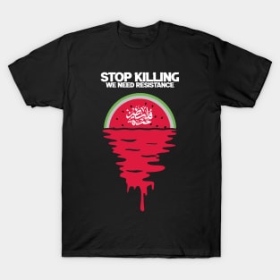 Stop Killing We Need Resistence T-Shirt